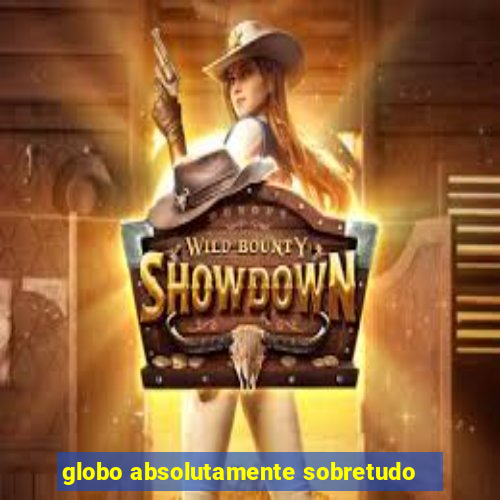 globo absolutamente sobretudo